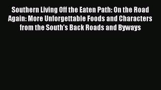 Southern Living Off the Eaten Path: On the Road Again: More Unforgettable Foods and Characters