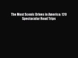The Most Scenic Drives in America: 120 Spectacular Road Trips  Free Books