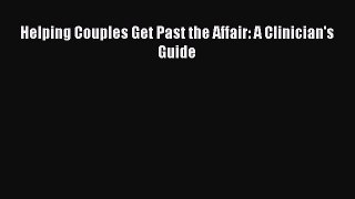 Helping Couples Get Past the Affair: A Clinician's Guide  Free Books