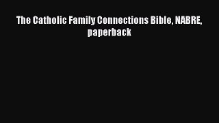 The Catholic Family Connections Bible NABRE paperback  Free Books