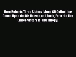 Nora Roberts Three Sisters Island CD Collection: Dance Upon the Air Heaven and Earth Face the