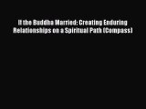 If the Buddha Married: Creating Enduring Relationships on a Spiritual Path (Compass)  Read