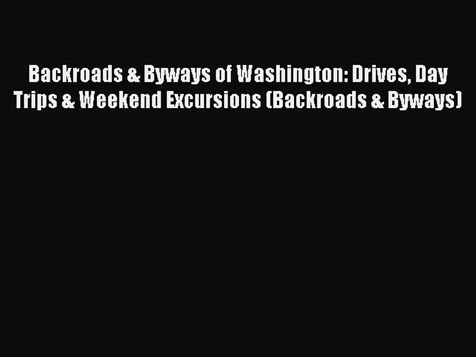 Backroads & Byways of Washington: Drives Day Trips & Weekend Excursions (Backroads & Byways)