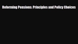 [PDF Download] Reforming Pensions: Principles and Policy Choices [Download] Online