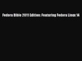 [PDF Download] Fedora Bible 2011 Edition: Featuring Fedora Linux 14 [Read] Full Ebook