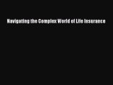 PDF Download Navigating the Complex World of Life Insurance Read Online