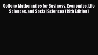 College Mathematics for Business Economics Life Sciences and Social Sciences (13th Edition)