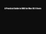 [PDF Download] A Practical Guide to UNIX for Mac OS X Users [Download] Online