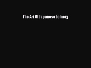 (PDF Download) The Art Of Japanese Joinery PDF