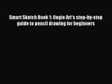 (PDF Download) Smart Sketch Book 1: Oogie Art's step-by-step guide to pencil drawing for beginners