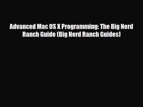 [PDF Download] Advanced Mac OS X Programming: The Big Nerd Ranch Guide (Big Nerd Ranch Guides)
