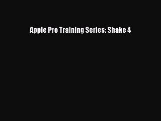 [PDF Download] Apple Pro Training Series: Shake 4 [Read] Online