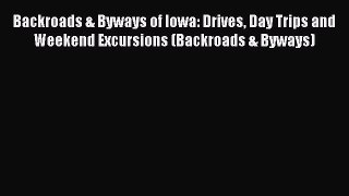 Backroads & Byways of Iowa: Drives Day Trips and Weekend Excursions (Backroads & Byways)  Free