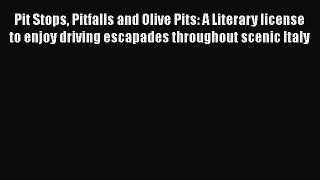 Pit Stops Pitfalls and Olive Pits: A Literary license to enjoy driving escapades throughout