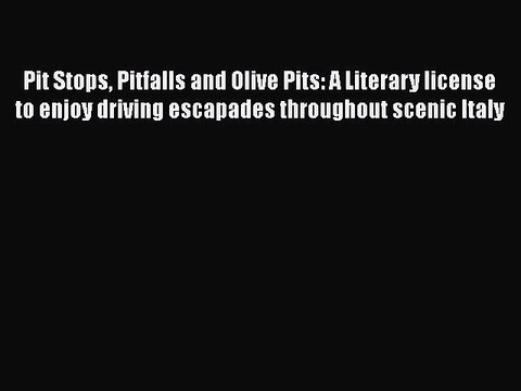 Pit Stops Pitfalls and Olive Pits: A Literary license to enjoy driving escapades throughout
