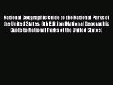 National Geographic Guide to the National Parks of the United States 6th Edition (National