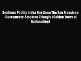 Southern Pacific in the Bay Area: The San Francisco-Sacramento-Stockton Triangle (Golden Years