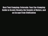 Best Tent Camping: Colorado: Your Car-Camping Guide to Scenic Beauty the Sounds of Nature and