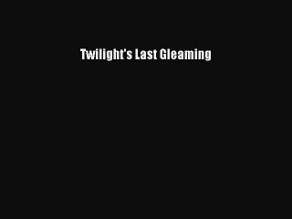 Twilight's Last Gleaming Free Download Book