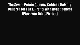 The Sweet Potato Queens' Guide to Raising Children for Fun & Profit [With Headphones] (Playaway