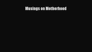Musings on Motherhood  Read Online Book