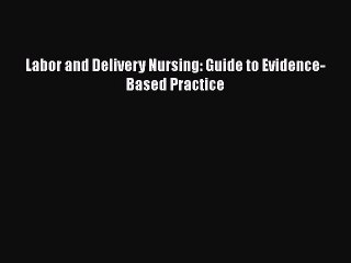 [Téléchargement PDF] Labor and Delivery Nursing: Guide to Evidence-Based Practice