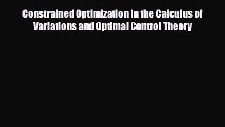 [PDF Download] Constrained Optimization in the Calculus of Variations and Optimal Control Theory