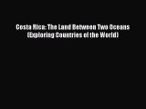 (PDF Download) Costa Rica: The Land Between Two Oceans (Exploring Countries of the World) PDF