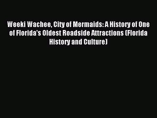 (PDF Download) Weeki Wachee City of Mermaids: A History of One of Florida's Oldest Roadside