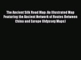 (PDF Download) The Ancient Silk Road Map: An Illustrated Map Featuring the Ancient Network