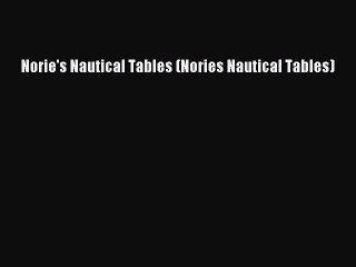 (PDF Download) Norie's Nautical Tables (Nories Nautical Tables) Download