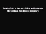 (PDF Download) Touring Atlas of Southern Africa: and Botswana Mozambique Namibia and Zimbabwe