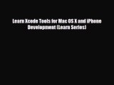 [PDF Download] Learn Xcode Tools for Mac OS X and iPhone Development (Learn Series) [Read]