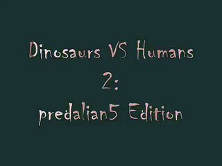Dinosaurs VS Humans 2: Predalian5 Edition Sounded