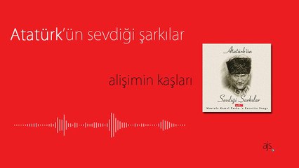 Atatürk'ün Sevdiği Şarkılar - Alişim'in Kaşları