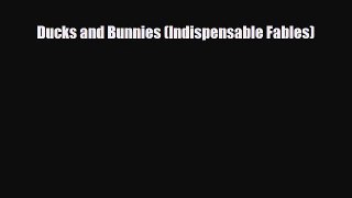 [PDF Download] Ducks and Bunnies (Indispensable Fables) [PDF] Full Ebook