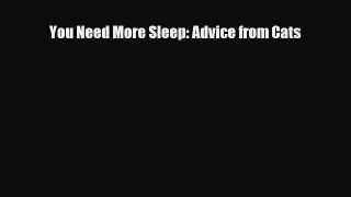 [PDF Download] You Need More Sleep: Advice from Cats [PDF] Online