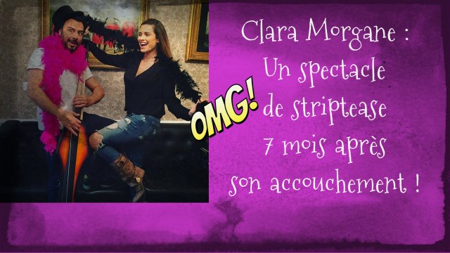 Clara Morgane se lance dans le strip-tease à peine 7 mois après avoir accouché...