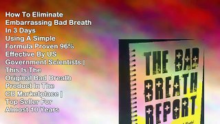 The Bad Breath Report: The Quick & Easy Cure For Bad Breath!