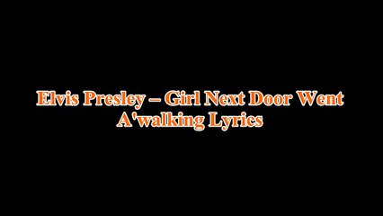 Elvis Presley – Girl Next Door Went A'walking Lyrics