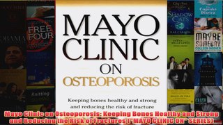 Download PDF  Mayo Clinic on Osteoporosis Keeping Bones Healthy and Strong and Reducing the Risk of FULL FREE