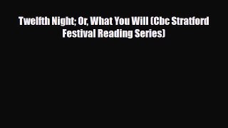 [PDF Download] Twelfth Night Or What You Will (Cbc Stratford Festival Reading Series) [PDF]