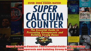 Download PDF  Super Calcium Counter The Essential Guide to Preventing Osteoporosis and Building Strong FULL FREE