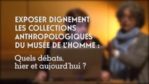 Exposer dignement les collections anthropologiques du Musée de l’Homme (cycle Musée de l'Homme 5/5)