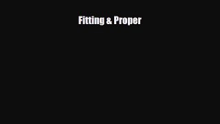 [PDF Download] Fitting & Proper [Download] Online