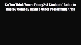 [PDF Download] So You Think You're Funny?: A Students' Guide to Improv Comedy (Dance Other
