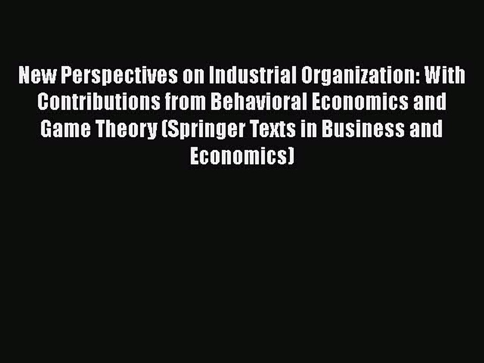 New Perspectives on Industrial Organization: With Contributions from Behavioral Economics and