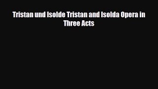 [PDF Download] Tristan und Isolde Tristan and Isolda Opera in Three Acts [Download] Full Ebook
