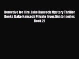 [PDF Download] Detective for Hire: Jake Hancock Mystery Thriller Books (Jake Hancock Private