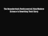 The Neanderthals Rediscovered: How Modern Science Is Rewriting Their Story Read Online PDF